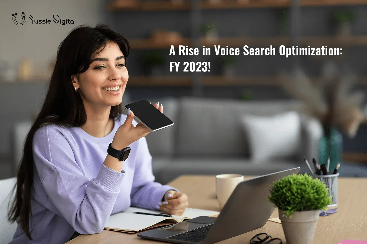 A rise in Voice Search Optimization: FY 2023!