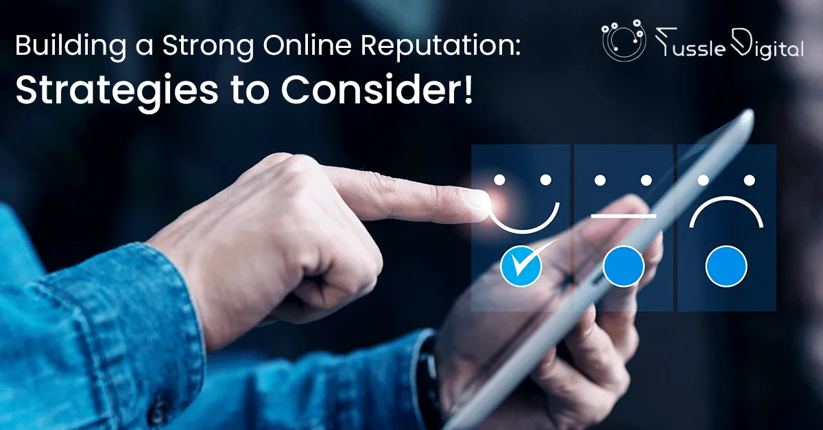 Building a Strong Online Reputation: Strategies to Consider!