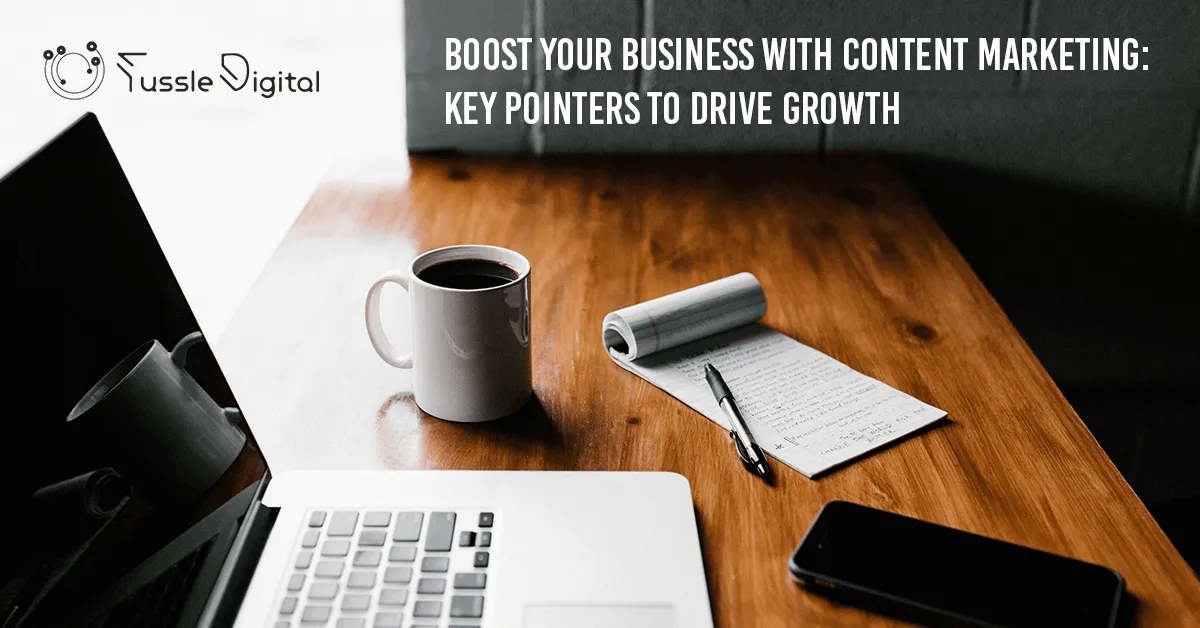 Grow your Business with Content Marketing: Key Pointers to Drive Growth