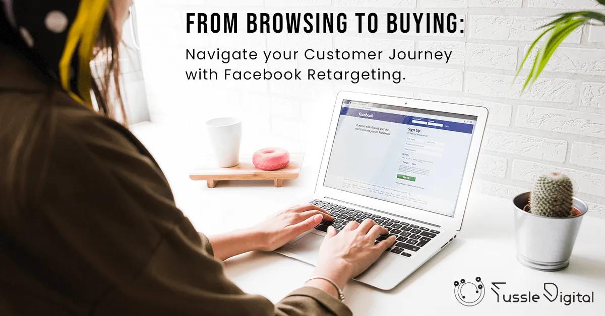 From Browsing to Buying: Navigate your Customer Journey with Facebook Retargeting