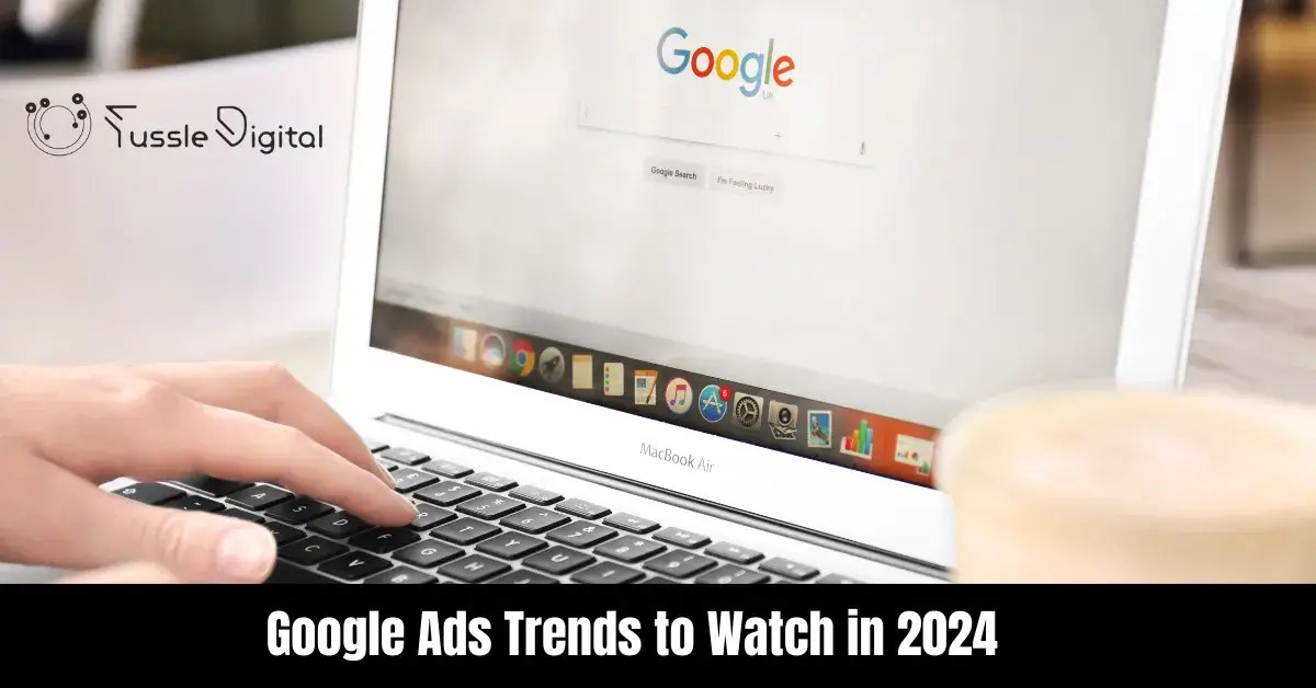 Google Ads Trends to Watch in 2024